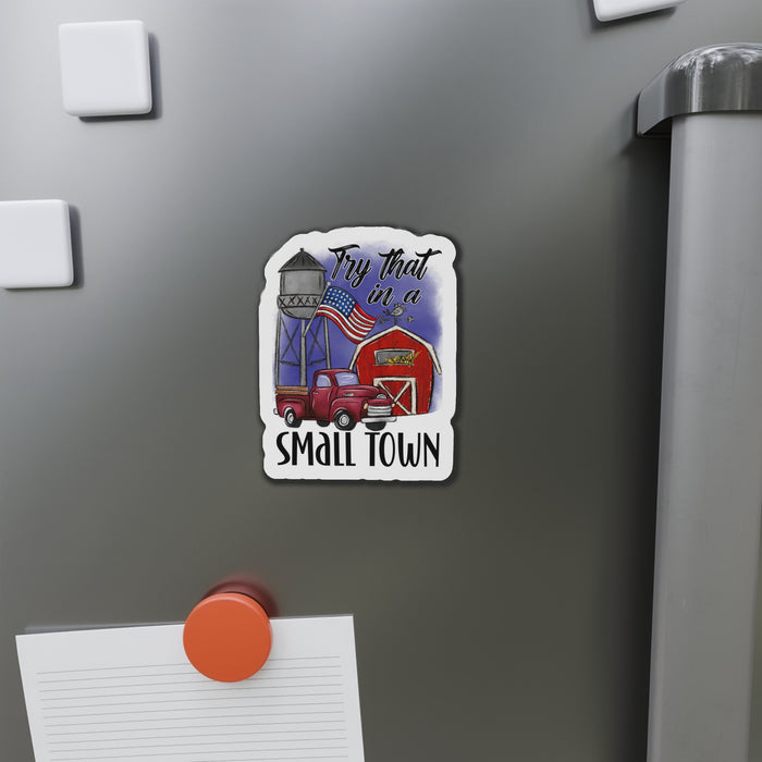 "Try That in a Small Town" (Drawn Design) Die-Cut Magnet (3 Sizes)