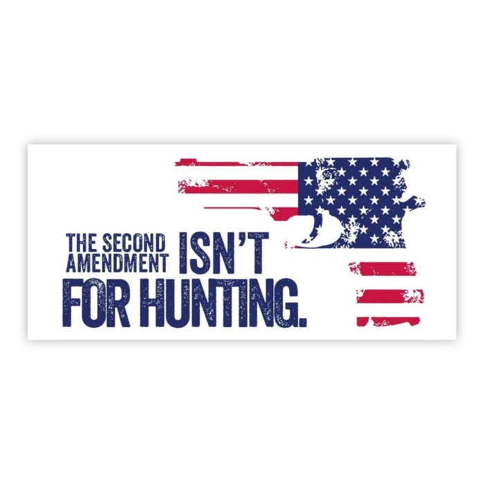 The Second Amendment Isn't For Hunting Bumper Sticker