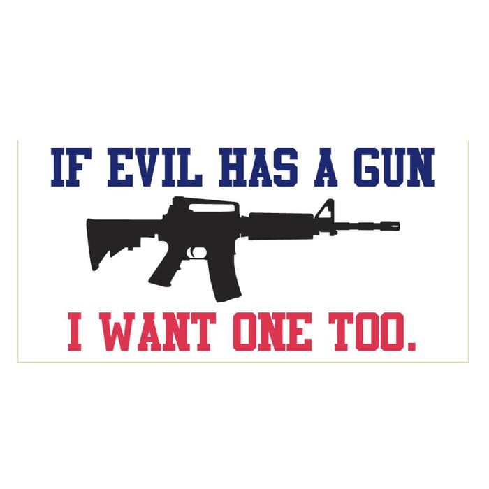 If Evil Has A Gun I Want One Too Weatherproof Bumper Sticker