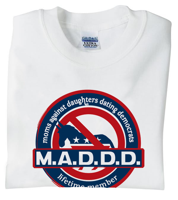 M.A.D.D.D. Moms Against Daughters Dating Democrats T-Shirt
