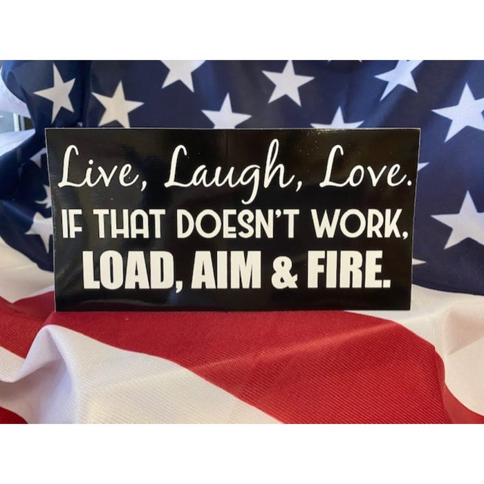 Live, Laugh, Love. If That Doesn't Work Load, Aim, Fire Sticker