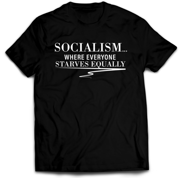 Socialism... Where Everyone Starves Equally Unisex T-Shirt