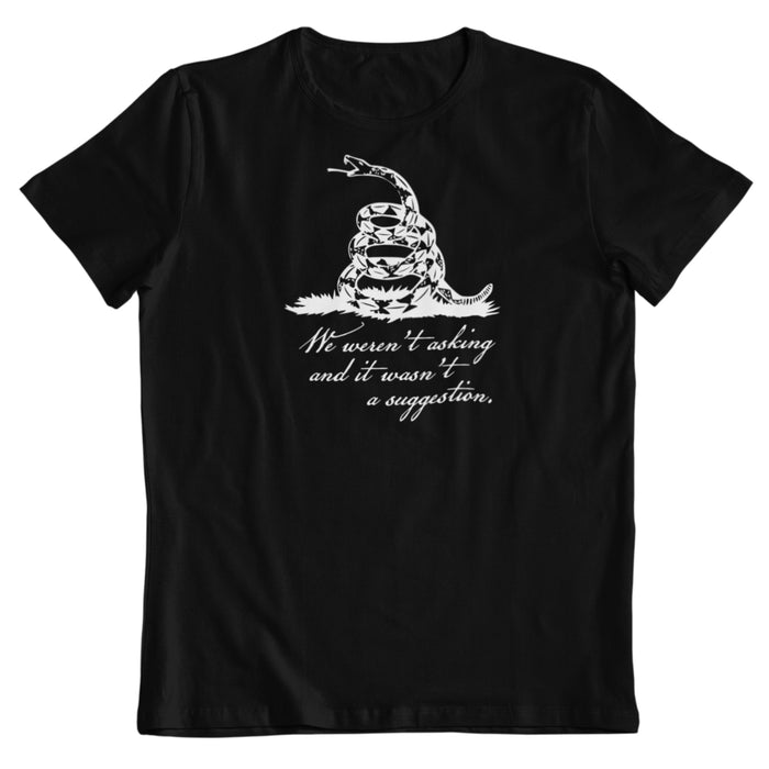 We Weren't Asking and it Wasn't a Suggestion Unisex T-Shirt