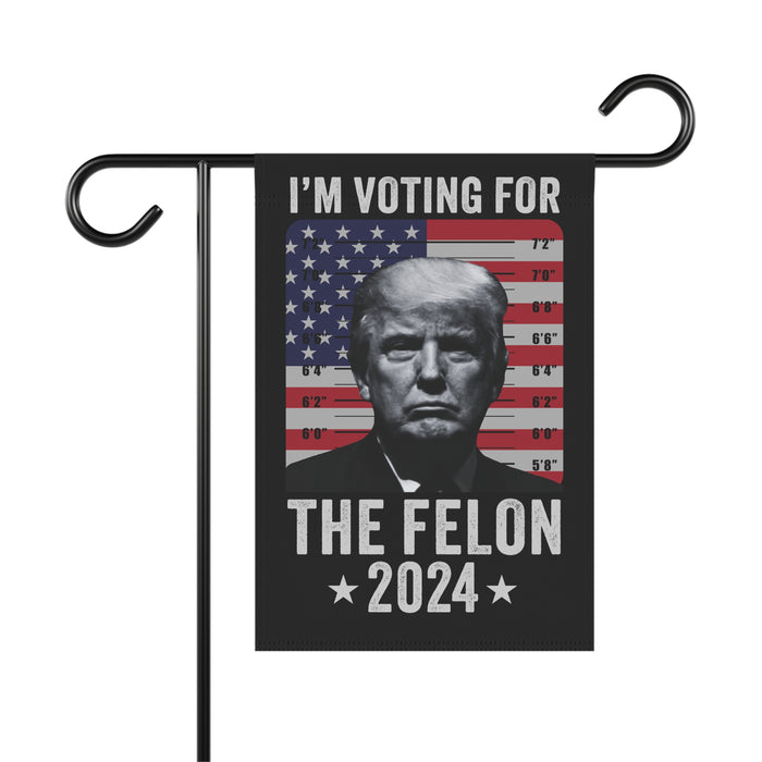 Trump Mugshot "I'm Voting for the Felon 2024" Garden Flag