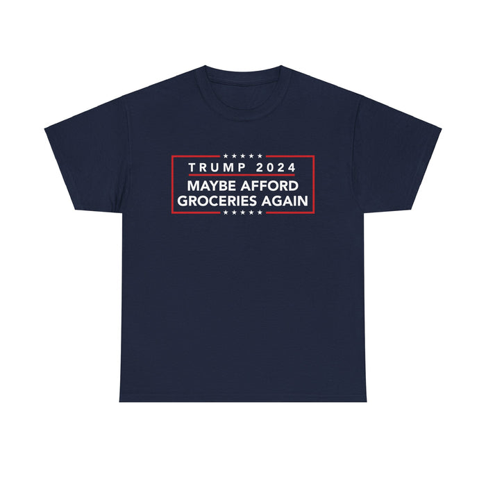 Trump 2024 Maybe Afford Groceries Again T-Shirt