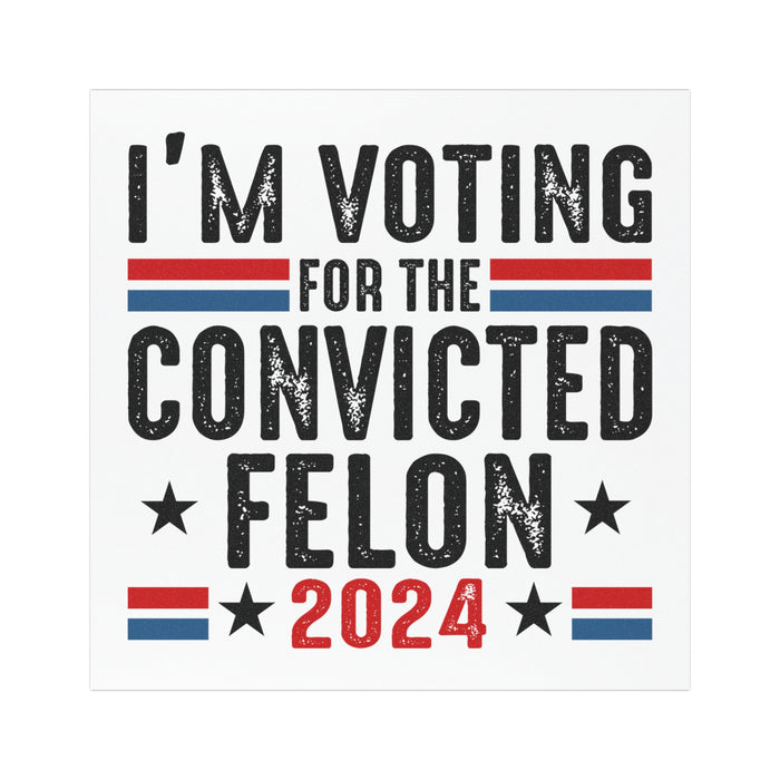 I'm Voting for the Convicted Felon Car Magnet