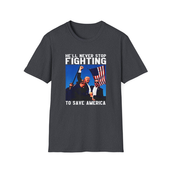 He'll Never Stop Fighting to Save America T-Shirt (Trump)