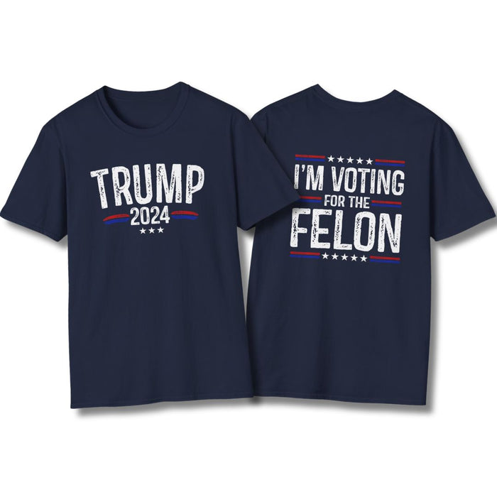 I'm Voting Felon Trump 2024 T-Shirt (Front & Back Design)