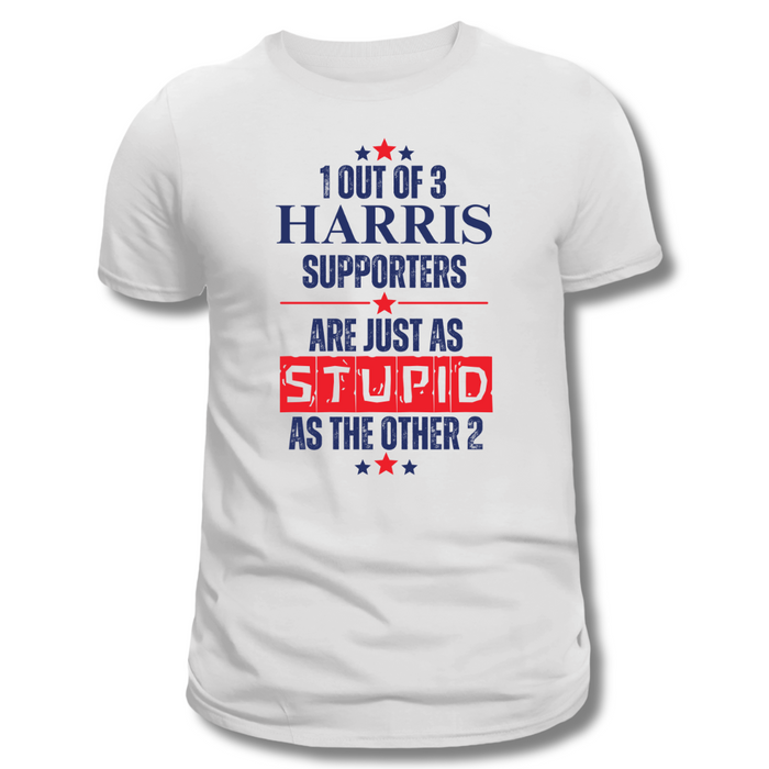 1 Out of 3 Harris Supporters Are Just as Stupid as the Other 2 T-Shirt