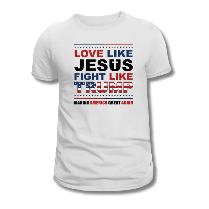 Love Like Jesus Fight Like Trump "Making America Great Again" T-Shirt