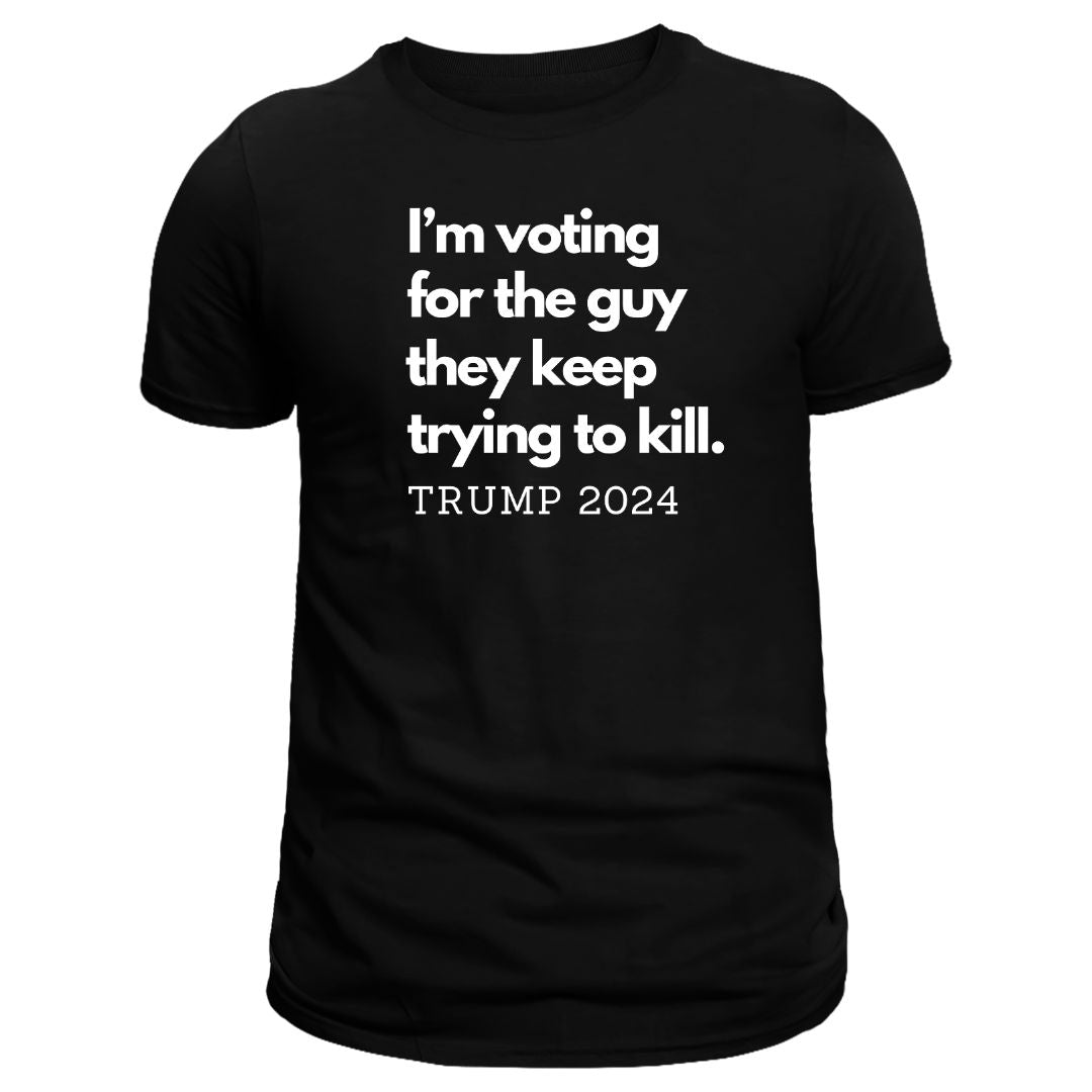 I'm voting for the guy they keep trying to kill Trump 2024 TShirt