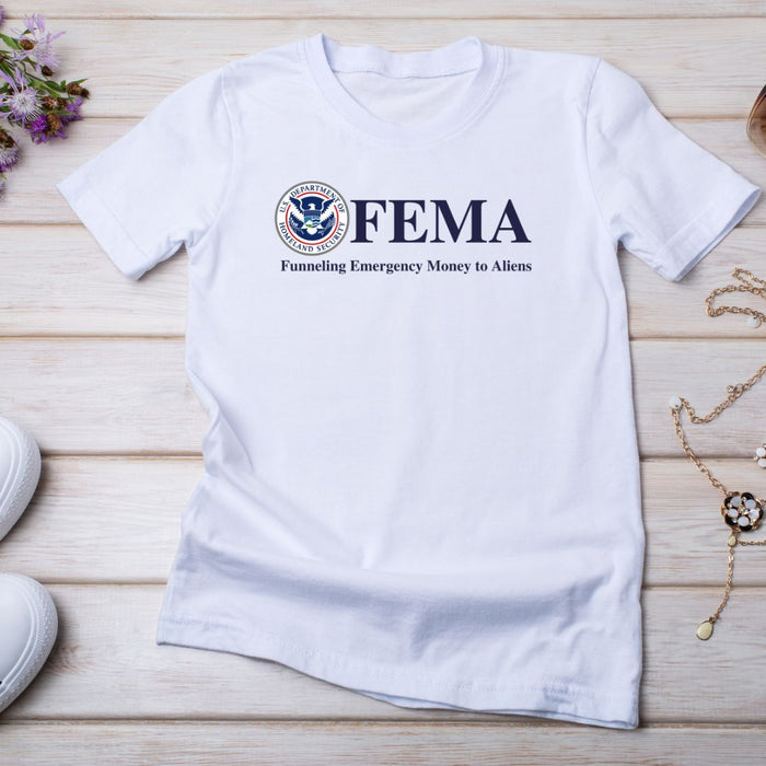 F.E.M.A. Funneling Emergency Money to Aliens T-Shirt