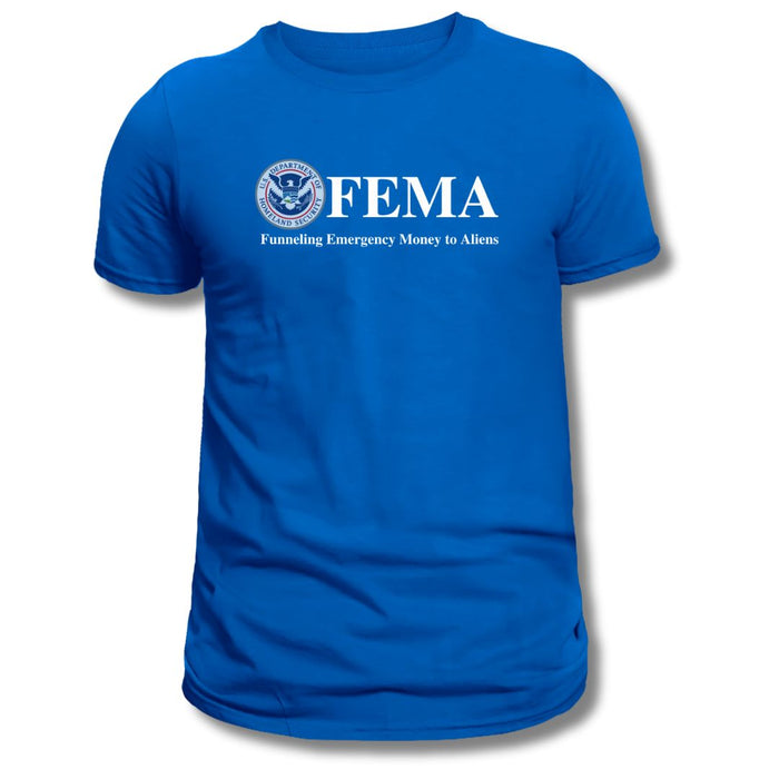 F.E.M.A. Funneling Emergency Money to Aliens T-Shirt