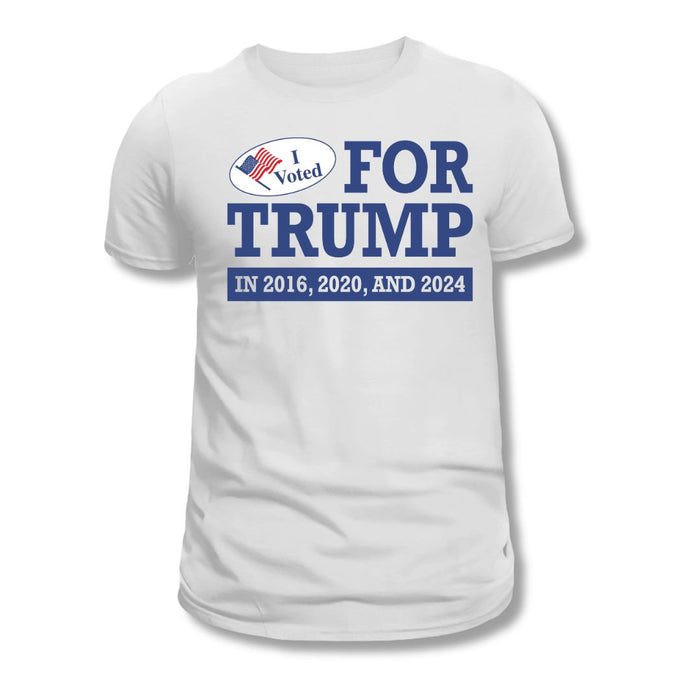 I Voted For Trump 2016, 2020, And 2024 T-Shirt