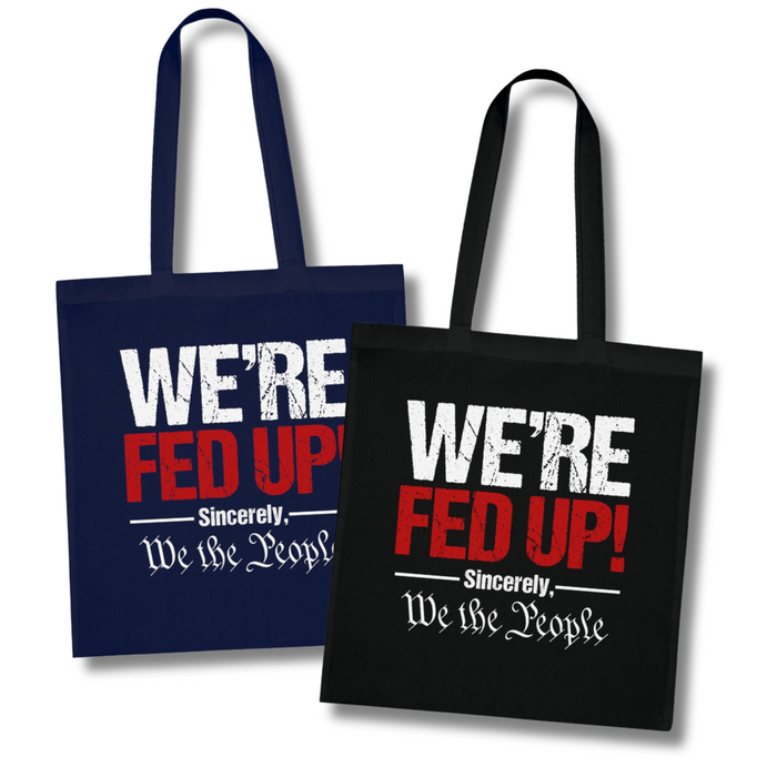 We're Fed Up. Sincerely, We the People Cotton Tote Bag