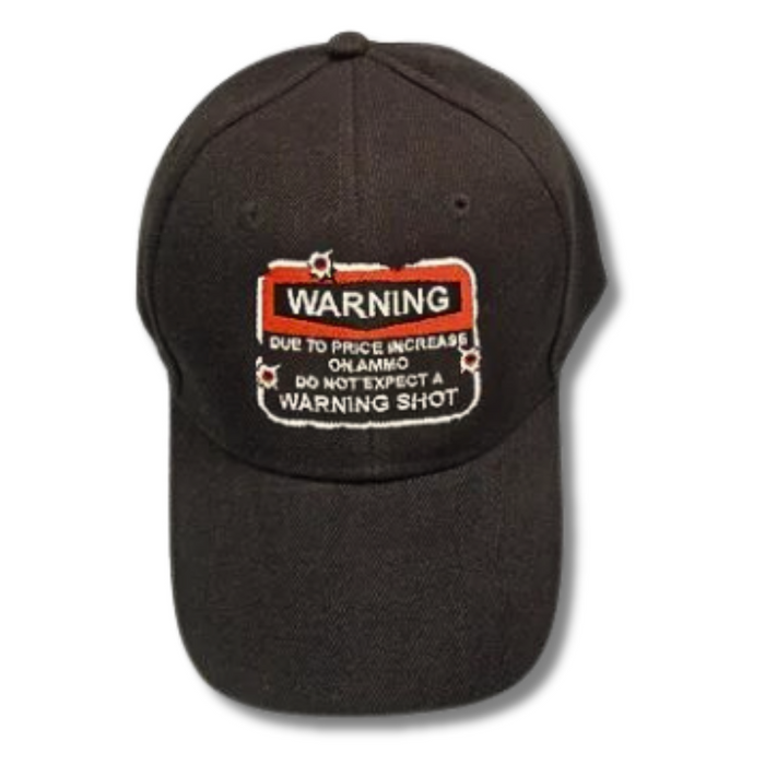 Warning: Due to Price Increase On Ammo No Warning Shot Embroidered Hat