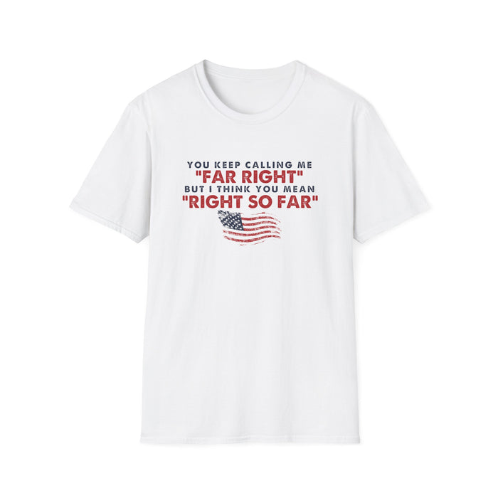 You Keep Calling Me Far Right Unisex T-Shirt