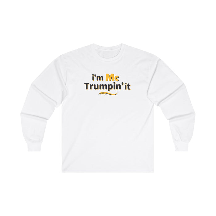 I'm McTrumpin' It Long Sleeve Shirt