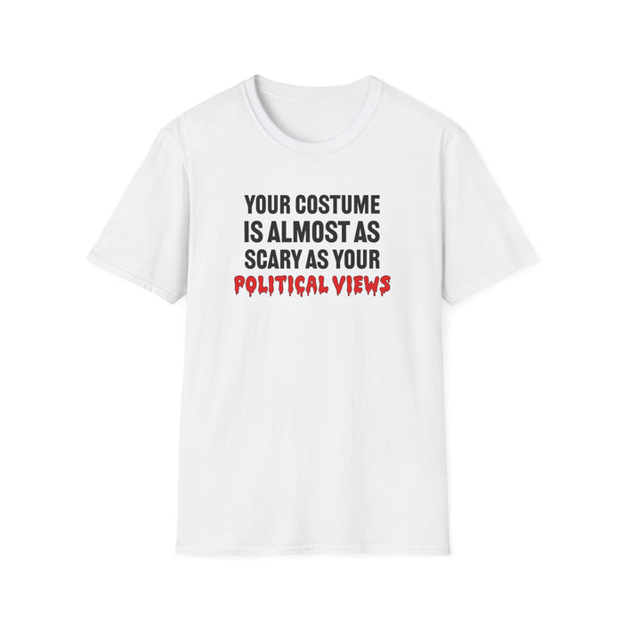 Your Costume Is Almost As Scary As Your Political Views Unisex T-Shirt