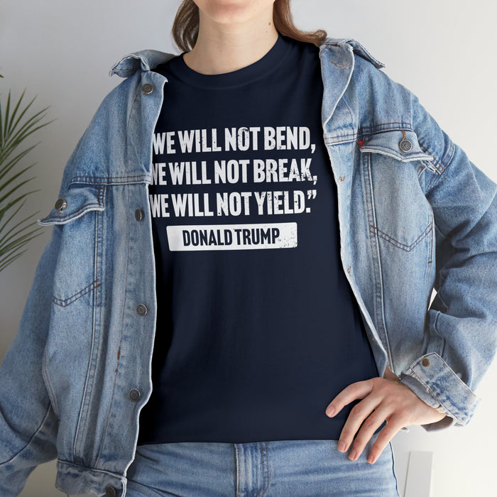 Trump Quote "We Will Not Bend" Unisex T-Shirt