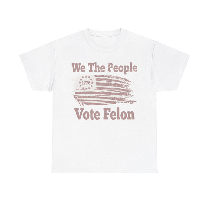 We The People Vote Felon T-Shirt