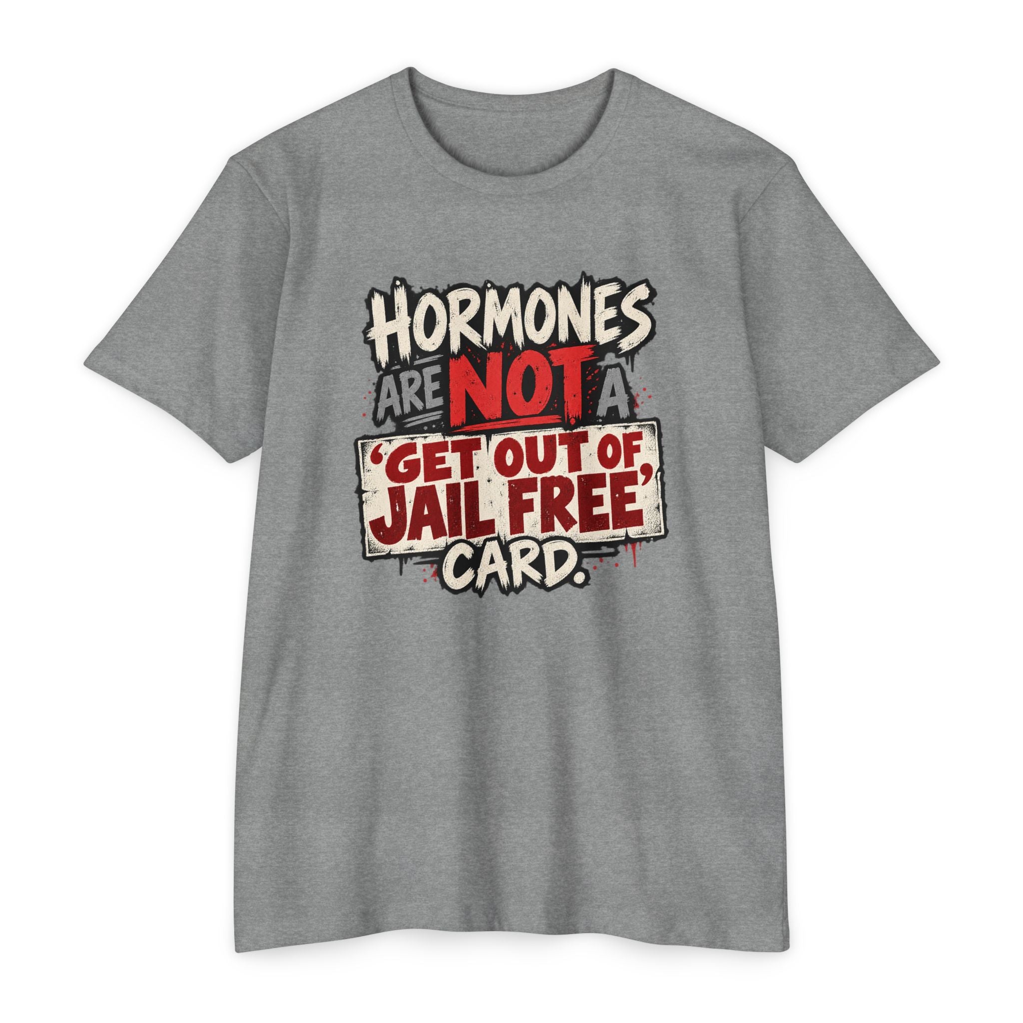 Hormones Are Not a 'Get Out of Jail Free' Card T-Shirt
