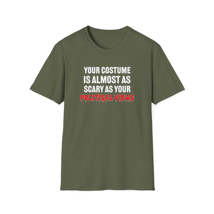 Your Costume Is Almost As Scary As Your Political Views Unisex T-Shirt