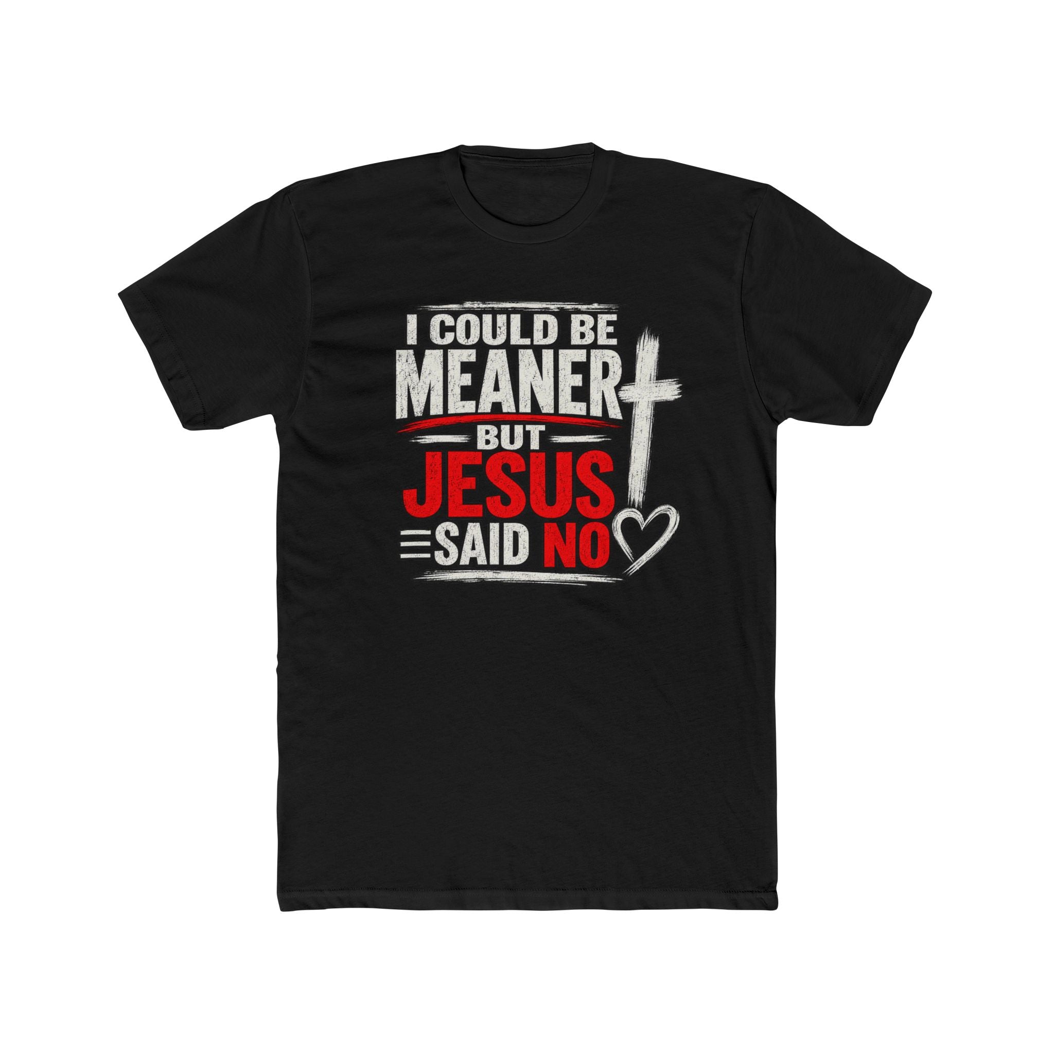 I Could Be Meaner But Jesus Said No Funny T-Shirt