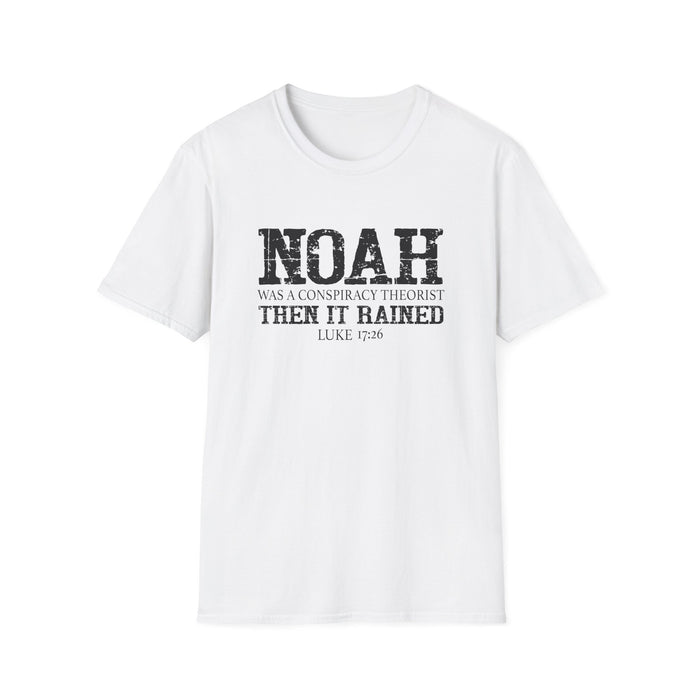 Noah was a Conspiracy Theorist. Then it Rained Unisex T-Shirt