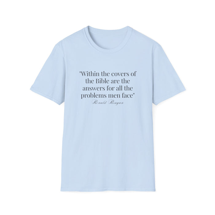 "Within the covers of the Bible are the answers for all the problems men face" Ronald Reagan Unisex T-Shirt