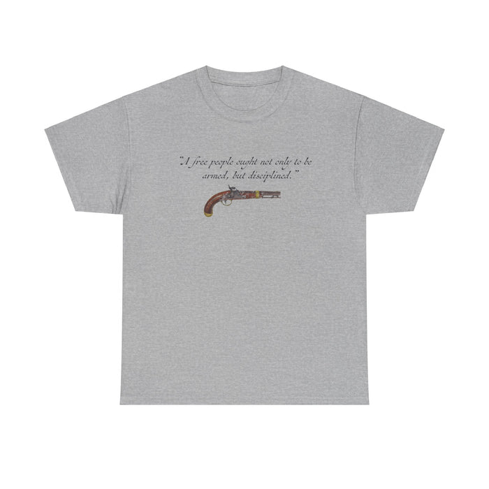 "A free people ought not only to be armed, but disciplined" T-Shirt