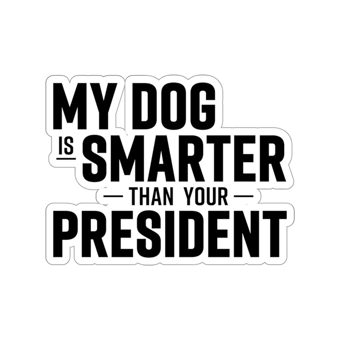 My Dog Is Smarter Than Your President Stickers (4 sizes)