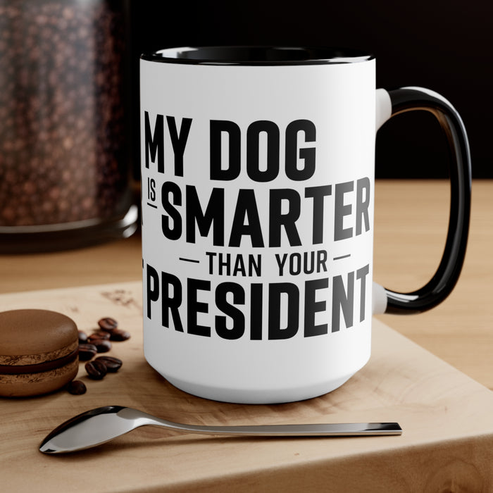 My Dog Is Smarter Than Your President Mug (2 sizes, 3 colors)