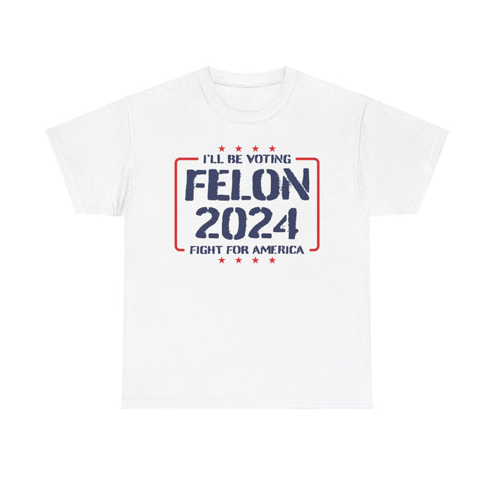 Trump: I'll Be Voting Felon 2024 T-Shirt