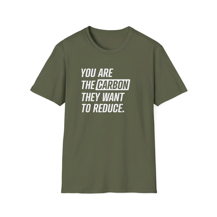 You Are the Carbon They Want to Reduce T-Shirt