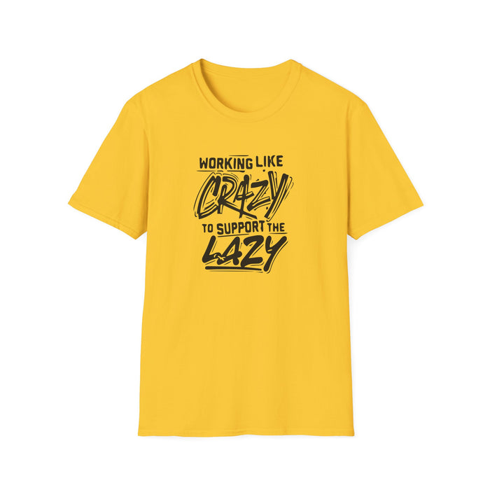 Working Like Crazy to Support the Lazy T-Shirt