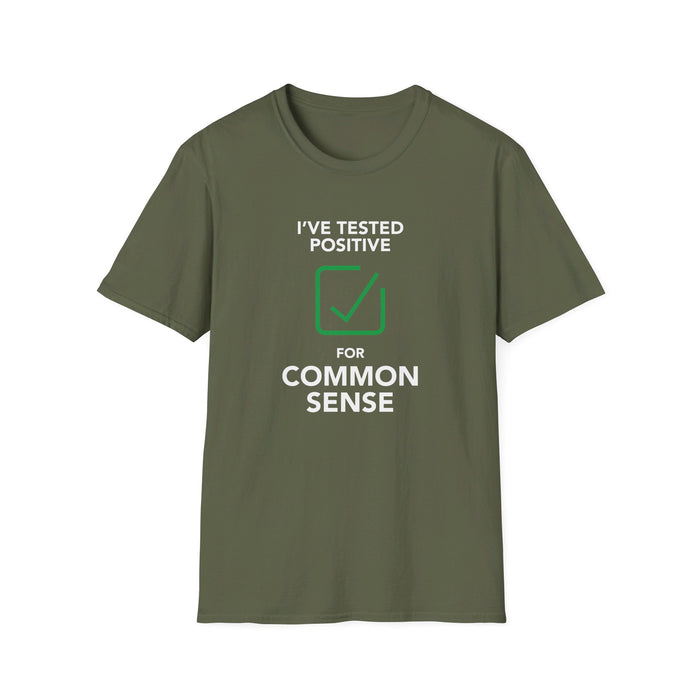 I Tested Positive for Common Sense Unisex T-Shirt