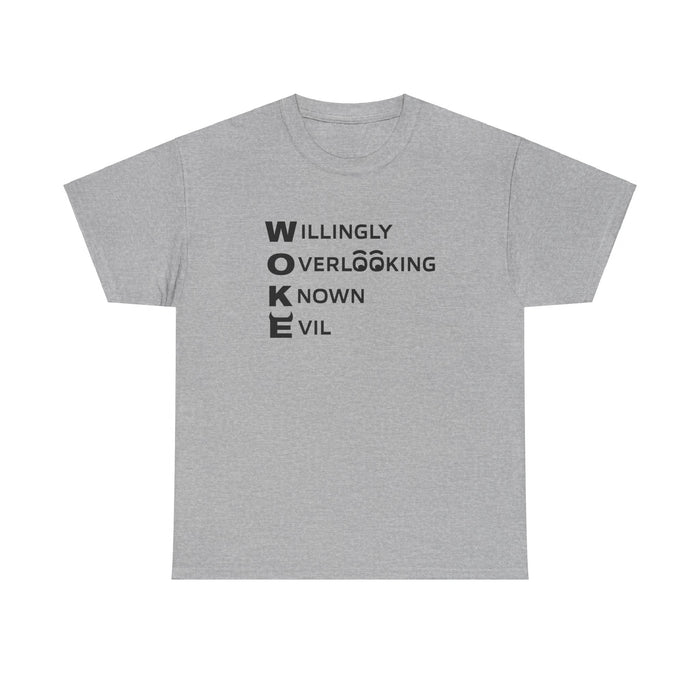 W.O.K.E. (Willingly Overlooking Know Evil) T-Shirt