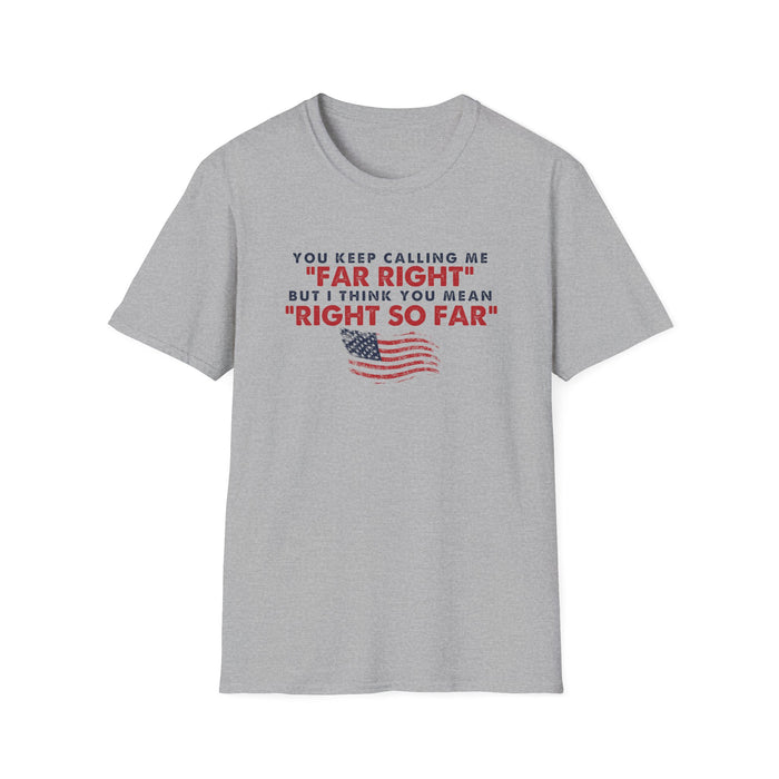 You Keep Calling Me Far Right Unisex T-Shirt