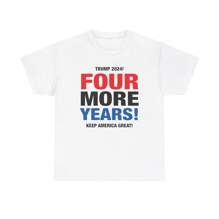 Trump 2024 Four More Years! T-Shirt