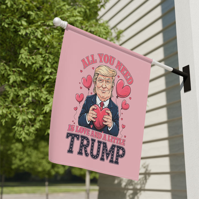 All You Need is Love and a Little Trump Garden or Banner Flags (Double-Sided)