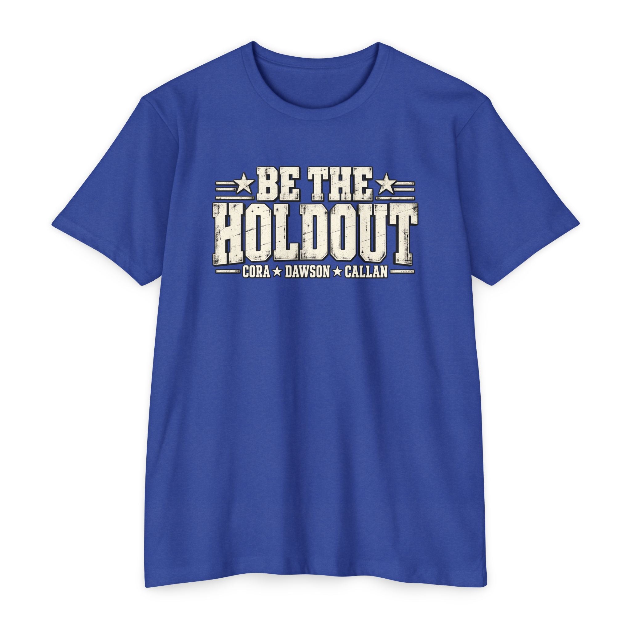 Be The Holdout T‑Shirt | Cora, Dawson and Callan