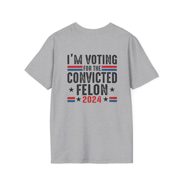 Exclusive MAGA 2024 I'm Voting for the Convicted Felon T-Shirt (Front & Back Design)