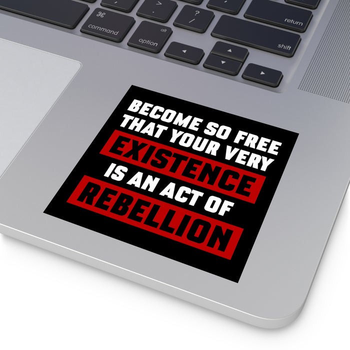 Existence is an Act of Rebellion Sticker (Indoor\Outdoor)