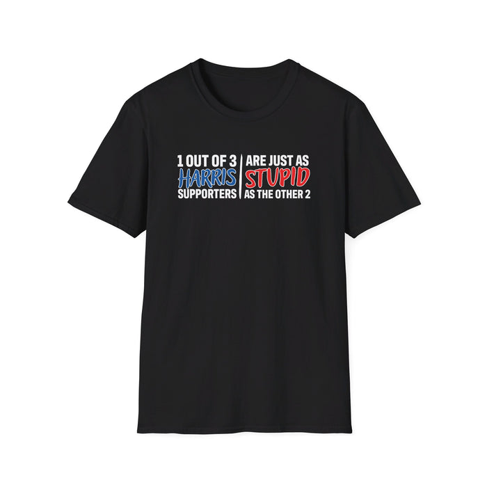 1 Out of 3 Harris Supporters Are Just as Stupid as the Other 2 T-Shirt (Design 2)