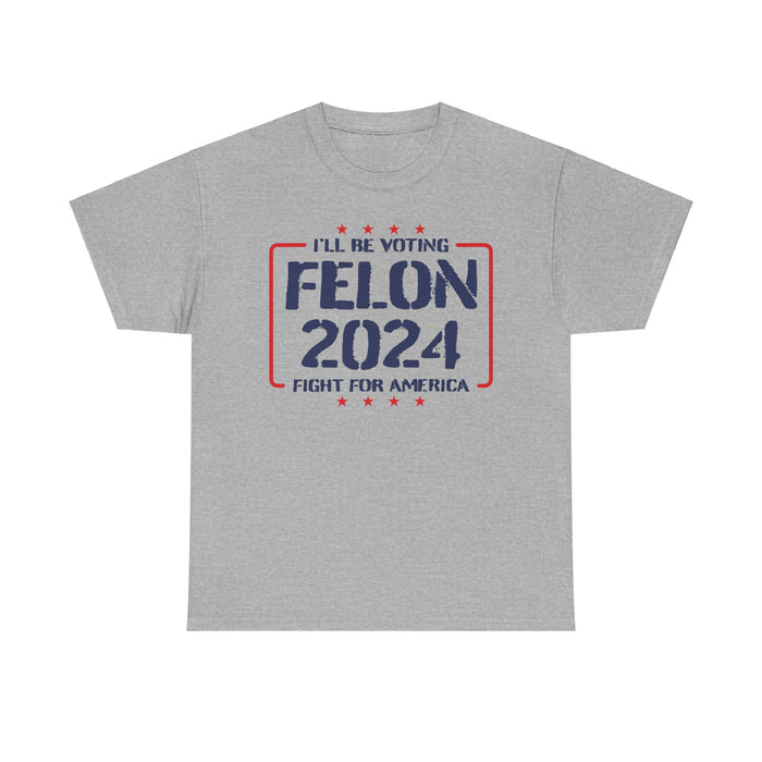 Trump: I'll Be Voting Felon 2024 T-Shirt
