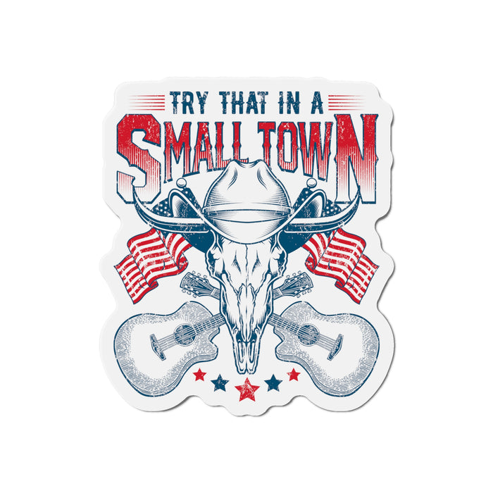 Patriotic "Try That in a Small Town" Die-Cut Magnet (3 Sizes)