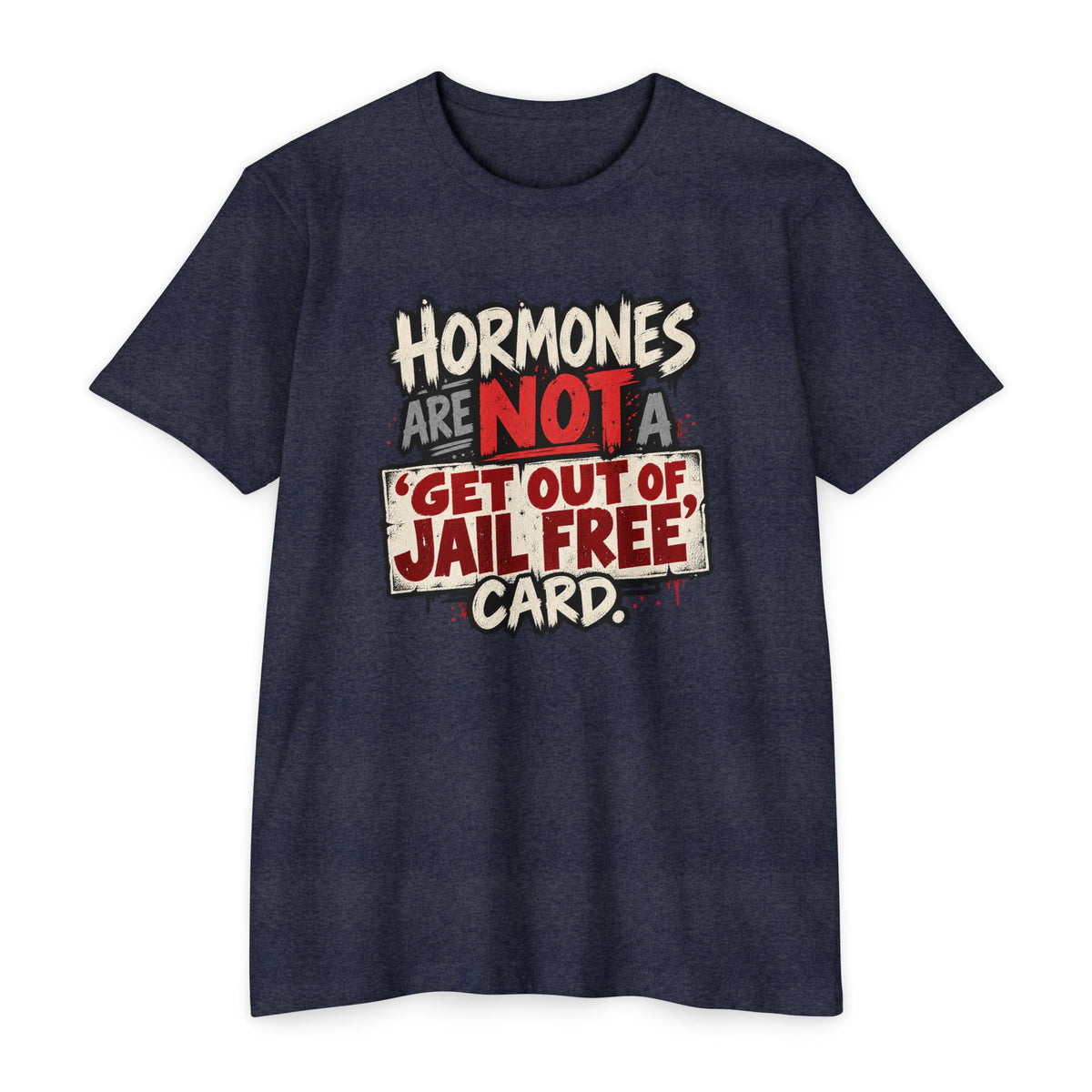 Hormones Are Not a 'Get Out of Jail Free' Card T-Shirt