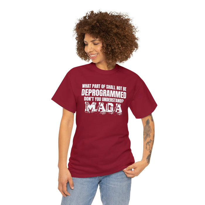 What Part of Shall Not Be Deprogrammed Don't You Understand? MAGA T-Shirt