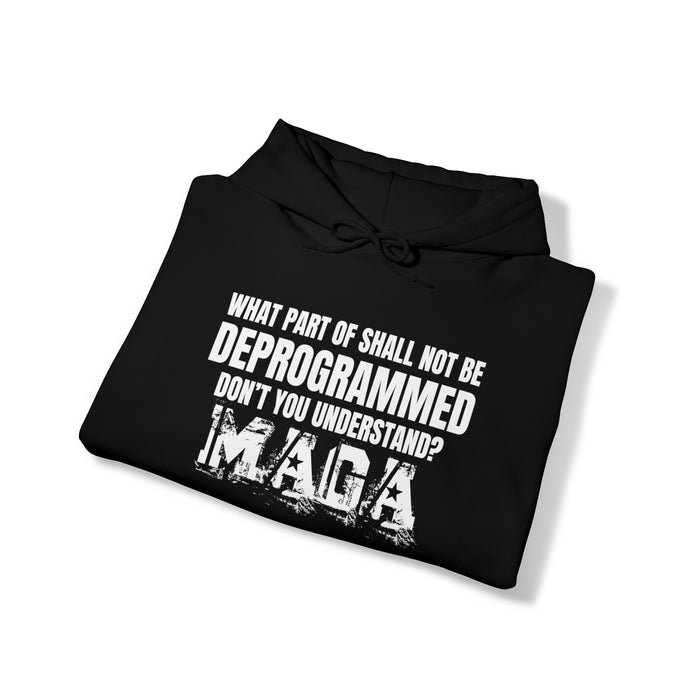What Part of Shall Not Be Deprogrammed Don't You Understand? MAGA Hoodie